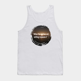 When the sun has set nothing replaces it, quotes with sunset design Tank Top